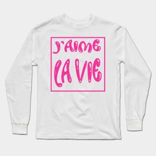 J'aime la VIE. I love LIFE Long Sleeve T-Shirt